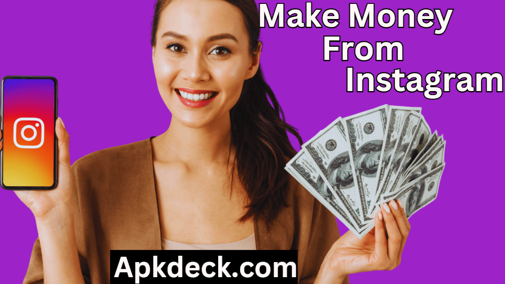 5 Different Ways To Earn Money From Instagram In 2024 Guide By Apkdeck.
